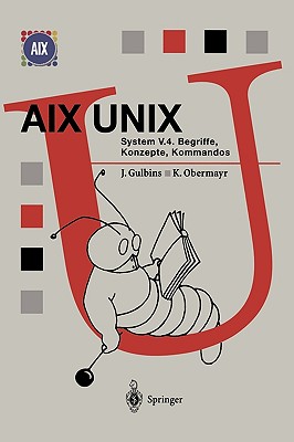 AIX Unix System V.4: Begriffe, Konzepte, Kommandos (Springer Compass) By Jürgen Gulbins, Karl Obermayr Cover Image