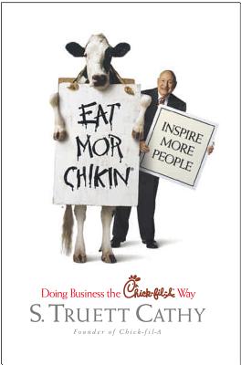 Eat Mor Chikin: Inspire More People: Doing Business the Chick-fil-A Way