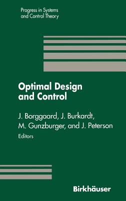 Optimal Design and Control: Proceedings of the Workshop on Optimal Design and Control Blacksburg, Virginia April 8-9, 1994 (Progress in Systems and Control Theory #19)