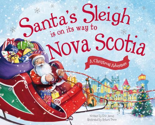 Santa's Sleigh Is on Its Way to Nova Scotia: A Christmas Adventure By Eric James, Robert Dunn (Illustrator) Cover Image
