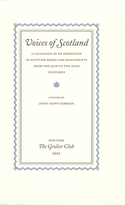 Voices of Scotland: A Catalogue of an Exhibition of Scottish Books and Manuscripts from the 15th to the 20th Centuries