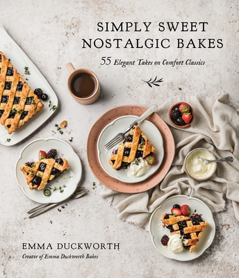 Simply Sweet Nostalgic Bakes: 55 Elegant Takes on Comfort Classics By Emma Duckworth Cover Image