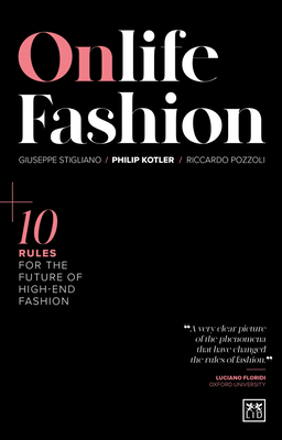 Onlife Fashion: 10 Rules for the Future of High-End Fashion By Philip Kotler, Giuseppe Stigliano, Riccardo Pozzoli Cover Image