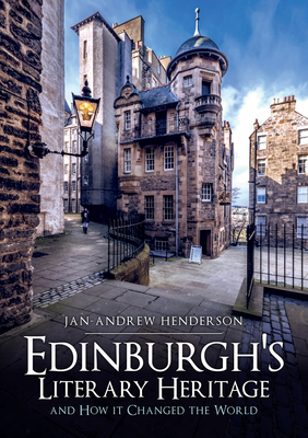 Edinburgh's Literary Heritage and How It Changed the World By Jan Henderson Cover Image
