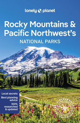 Lonely Planet Rocky Mountains & Pacific Northwest's National Parks 1 (National Parks Guide)
