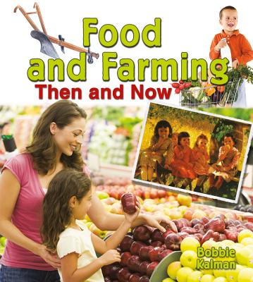Food and Farming Then and Now By Bobbie Kalman Cover Image
