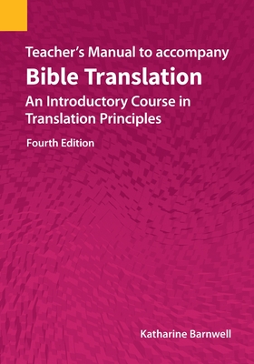 Teacher's Manual to accompany Bible Translation: An Introductory Course in Translation Principles, Fourth Edition By Katharine Barnwell Cover Image