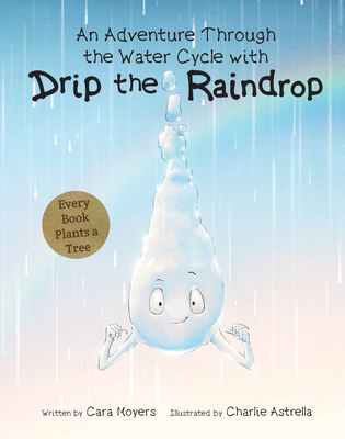 Cover for An Adventure Through the Water Cycle with Drip the Raindrop