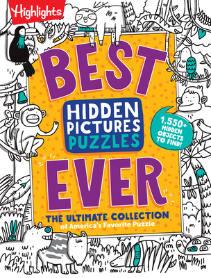 Best Hidden Pictures Puzzles EVER: The Ultimate Collection of America's Favorite Puzzle (Highlights Hidden Pictures) Cover Image