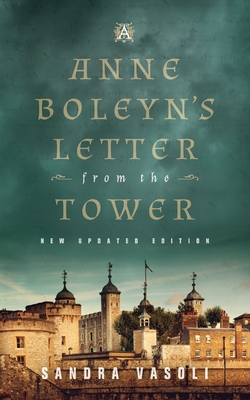 Anne Boleyn's Letter from the Tower: New Updated Edition By Sandra Vasoli Cover Image
