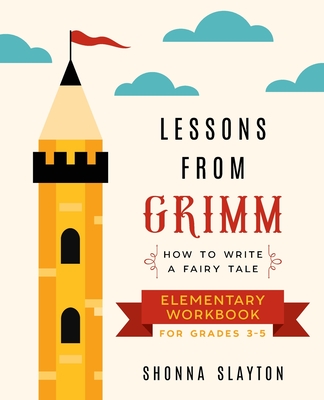 Lessons From Grimm: How to Write a Fairy Tale Elementary School Workbook Grades 3-5 Cover Image