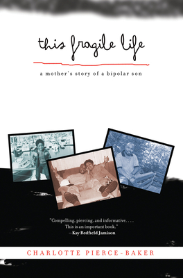 This Fragile Life: A Mother's Story of a Bipolar Son By Charlotte Pierce-Baker Cover Image