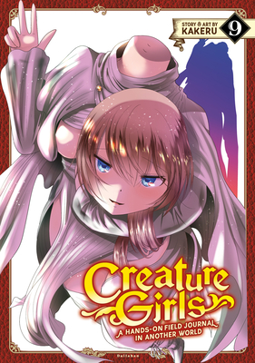 Creature Girls: A Hands-On Field Journal in Another World Vol. 9 By Kakeru Cover Image