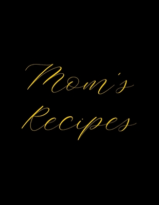 Mom's Recipes: Deluxe Recipe Binder, Cook Book To Write In All your Mother Recipes By Madzia Forhome Cover Image