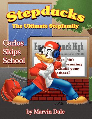 Stepducks - The Ultimate Stepfamily: Carlos Skips School By Marvin Dale Cover Image