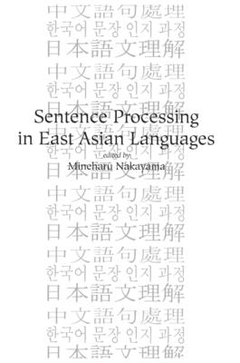 Sentence Processing in East Asian Languages (Lecture Notes #122) By Mineharu Nakayama (Editor) Cover Image