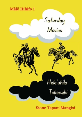 Saturday Movies, Hele'uhila Tokonaki By Sione Tapani Mangisi Cover Image