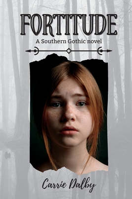 Fortitude: A Southern Gothic Novel By Carrie Dalby Cover Image