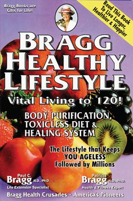 Bragg Healthy Lifestyle: Vital Living to 120! By Patricia Bragg, Paul C. Bragg Cover Image