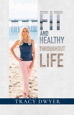 Fit and Healthy Throughout Life By Tracy Dwyer Cover Image