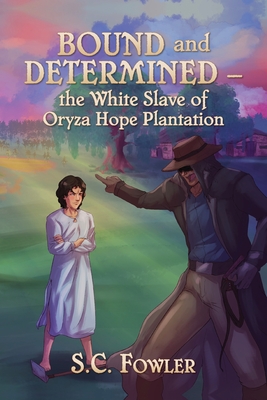 Bound and Determined: The White Slave of Oryza Hope Plantation Cover Image