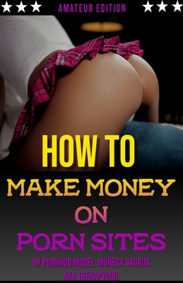 259px x 400px - How to Make Money on Porn Sites: Amateur Edition (Paperback) | The  Doylestown Bookshop