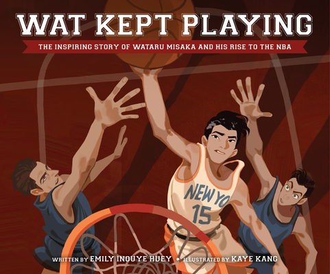 Wat Kept Playing: The Inspiring Story of Wataru Misaka and His Rise to the NBA Cover Image