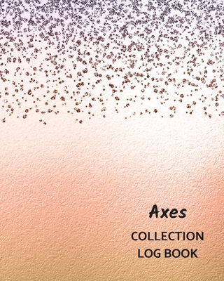Axes Collection Log Book: Keep Track Your Collectables ( 60 Sections For Management Your Personal Collection ) - 125 Pages, 8x10 Inches, Paperba By Way of Life Logbooks Cover Image