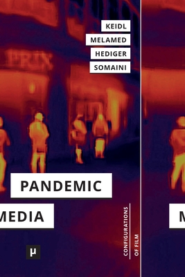 Pandemic Media: Preliminary Notes Toward an Inventory By Philipp Dominik Keidl (Editor), Laliv Melamed (Editor), Vinzenz Hediger (Editor) Cover Image