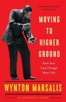 Moving to Higher Ground: How Jazz Can Change Your Life By Wynton Marsalis, Geoffrey Ward Cover Image