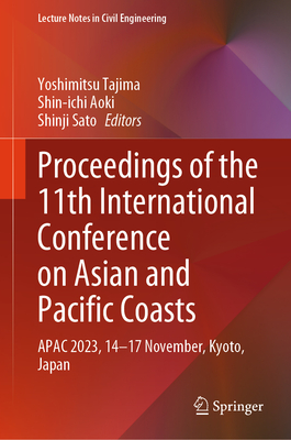 Proceedings of the 11th International Conference on Asian and Pacific Coasts: Apac 2023, 14-17 November, Kyoto, Japan (Lecture Notes in Civil Engineering #394)