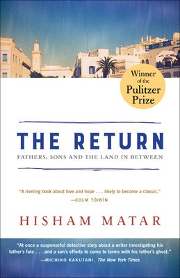 The Return (Pulitzer Prize Winner): Fathers, Sons and the Land in Between By Hisham Matar Cover Image