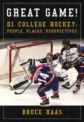 Great Game!: D1 College Hockey: People, Places, Perspectives Cover Image