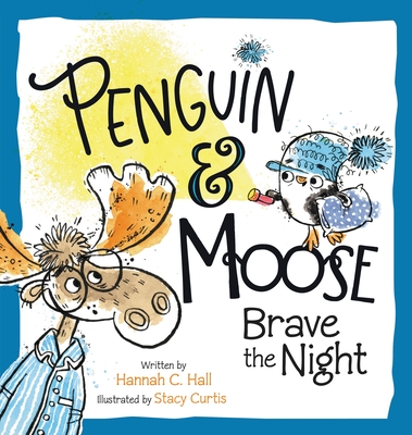Penguin & Moose Brave the Night By Hannah C. Hall, Stacy Curtis (By (artist)) Cover Image
