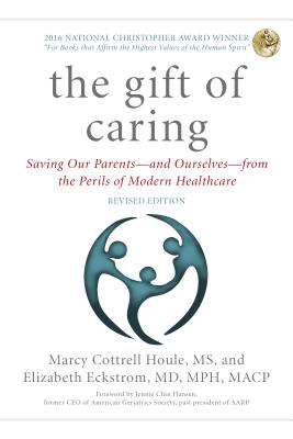 The Gift of Caring: Saving Our Parents--And Ourselves--From the Perils of Modern Healthcare By Marcy Cottrell Houle, Elizabeth Eckstrom, Jennie Chin Hansen Cover Image