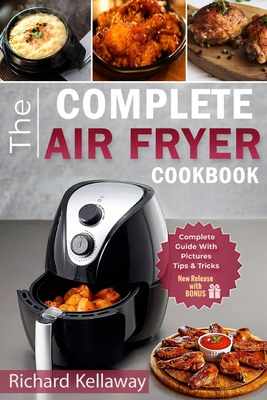 Air Fryer Cookbook: The Complete Air Fryer Cookbook: Best and Delicious Recipes by Air Fryer in Cookbook for Your Health and Life Cover Image