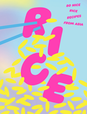 Rice: 80 Nice Rice Recipes from Asia By Smith Street Books Cover Image