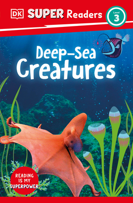 DK Super Readers Level 3 Deep-Sea Creatures By DK Cover Image