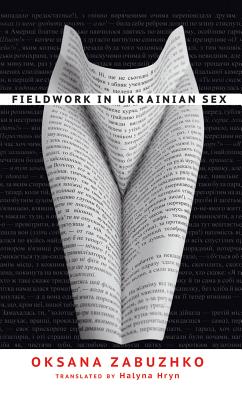Fieldwork in Ukrainian Sex By Oksana Zabuzhko, Halyna Hryn (Translator) Cover Image
