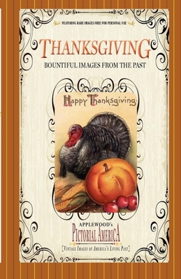 Thanksgiving (PIC Am-Old): Vintage Images of America's Living Past (Pictorial America) By Applewood Books (Compiled by), Jim Lantos (Editor) Cover Image