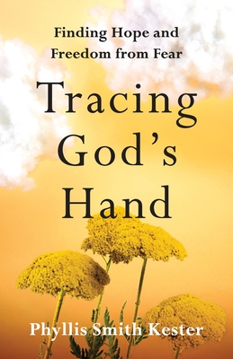 Tracing God's Hand: Finding Hope and Freedom from Fear By Phyllis Smith Kester Cover Image