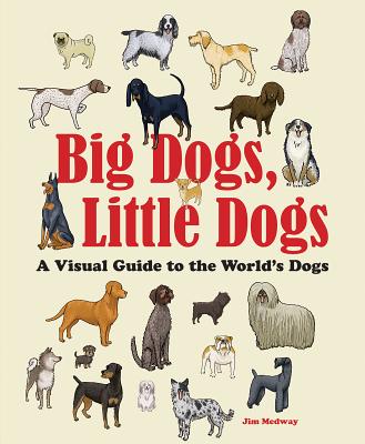 Big Dogs, Little Dogs: A Visual Guide to the World's Dogs Cover Image