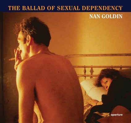 Nan Goldin: The Ballad of Sexual Dependency Cover Image