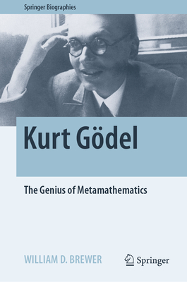 Kurt Gödel: The Genius of Metamathematics (Springer Biographies) Cover Image