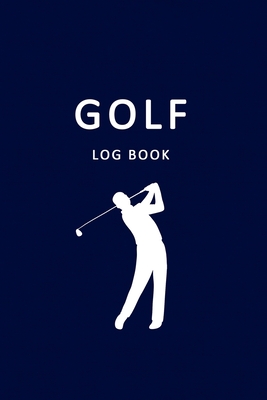 Golf Log Book: Golfers Scorecard Game Stats Yardage Course Hole Par Tee Time Sport Tracker 6 x 9 Game Details Note Score For 52 Games By Tls Designs Cover Image