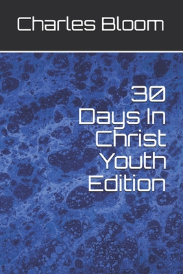 30 Days In Christ Youth Edition By Charles Bloom Cover Image
