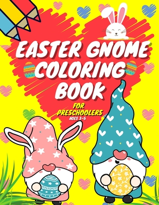 Easter Gnome Coloring Book For Preschoolers Ages 3-5: Funny And Cute Gnomes  - Plush Doll Gift For Toddlers & Kids Ages 3-6 - Happy Bunny Coloring Prac  (Paperback)