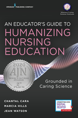 An Educator's Guide to Humanizing Nursing Education By Chantal Cara, Marcia Hills, Jean Watson Cover Image