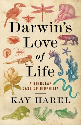 Darwin's Love of Life: A Singular Case of Biophilia By Kay Harel Cover Image