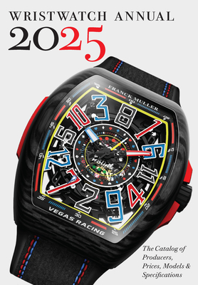 Wristwatch Annual 2025: The Catalog of Producers, Prices, Models, and Specifications By Peter Braun, Marton Radkai (With) Cover Image